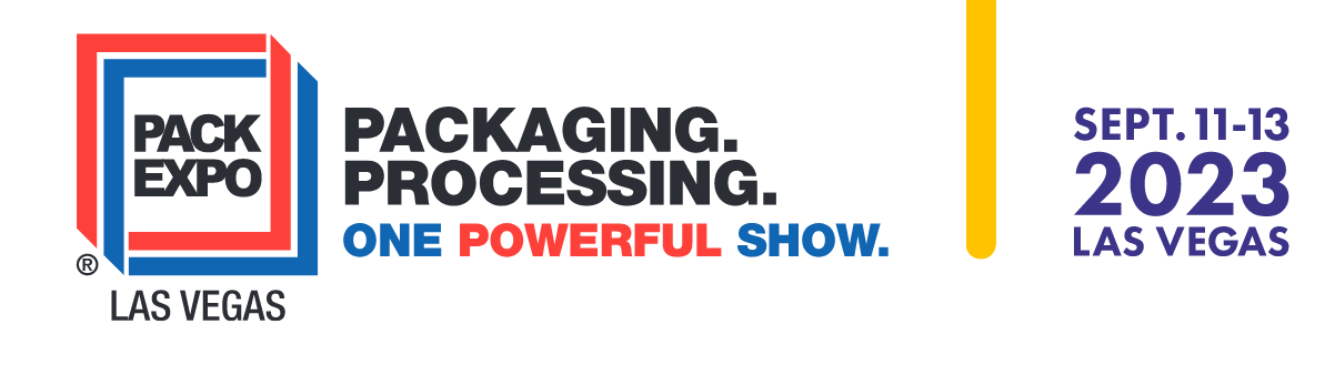 PACK EXPO Las Vegas | PACKAGING. PROCESSING. ONE POWERFUL SHOW. | SEPT. 11-13 2023 | LAS VEGAS