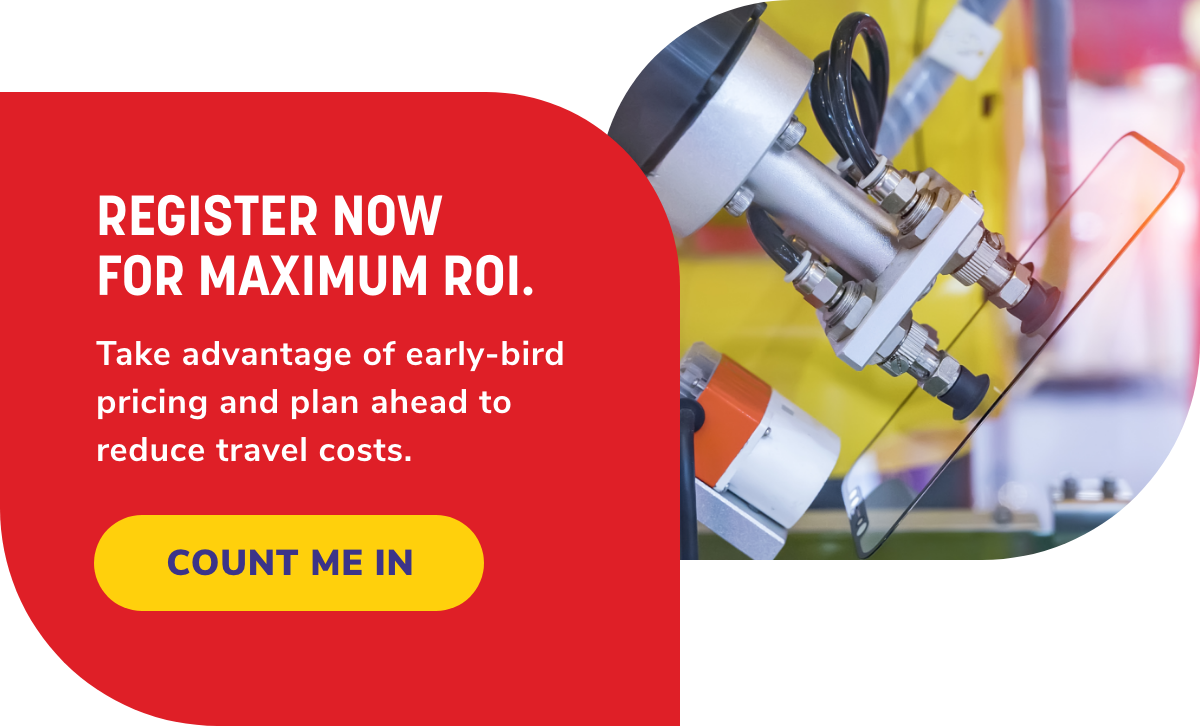 REGISTER NOW                                                 FOR MAXIMUM ROI.Take advantage of early-bird pricing and plan ahead to                                                 reduce travel costs.